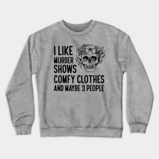 I Like Murder Shows Comfy Clothes Crewneck Sweatshirt